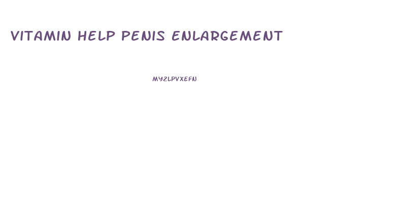 Vitamin Help Penis Enlargement