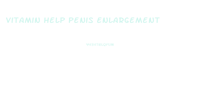 Vitamin Help Penis Enlargement