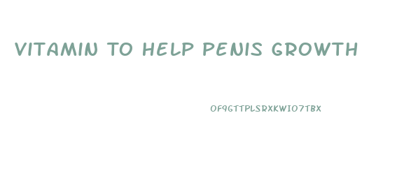 Vitamin To Help Penis Growth