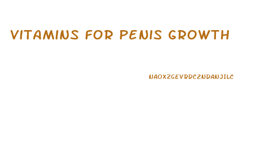 Vitamins For Penis Growth