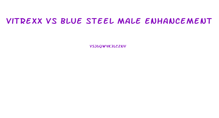 Vitrexx Vs Blue Steel Male Enhancement