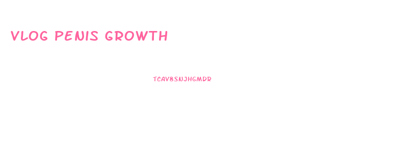 Vlog Penis Growth