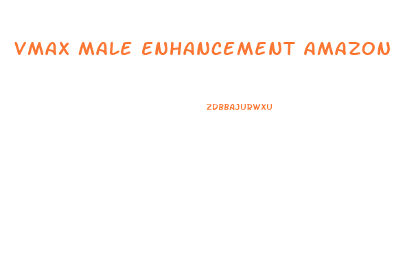 Vmax Male Enhancement Amazon