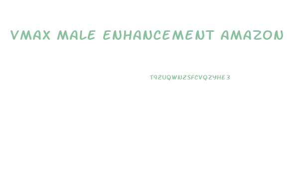 Vmax Male Enhancement Amazon