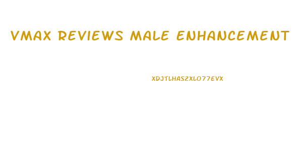 Vmax Reviews Male Enhancement