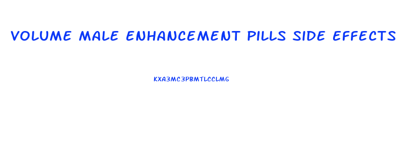 Volume Male Enhancement Pills Side Effects