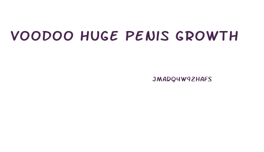 Voodoo Huge Penis Growth