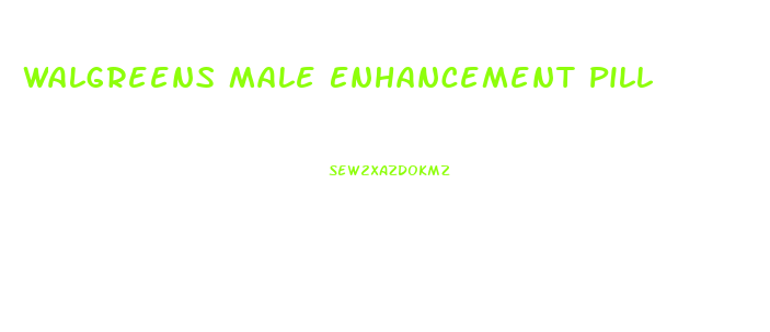 Walgreens Male Enhancement Pill