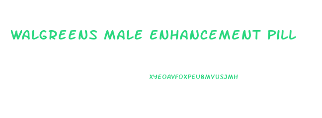 Walgreens Male Enhancement Pill