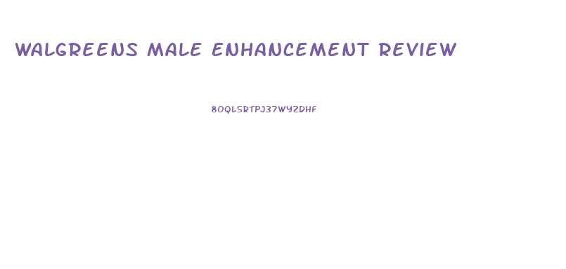 Walgreens Male Enhancement Review