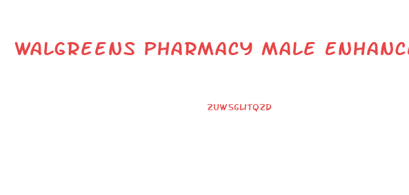 Walgreens Pharmacy Male Enhancement Pills