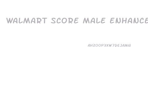 Walmart Score Male Enhancement