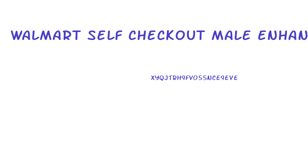 Walmart Self Checkout Male Enhancment