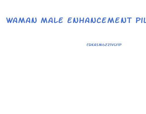Waman Male Enhancement Pills