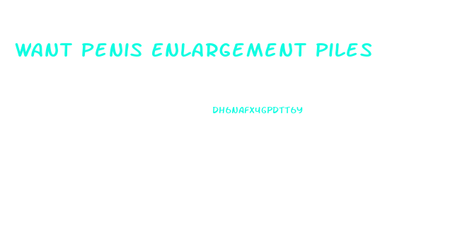 Want Penis Enlargement Piles