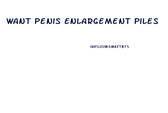 Want Penis Enlargement Piles