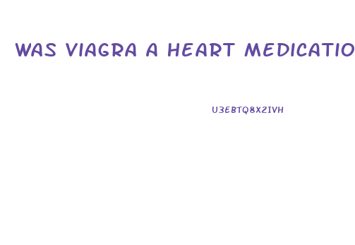 Was Viagra A Heart Medication