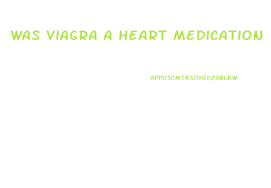 Was Viagra A Heart Medication