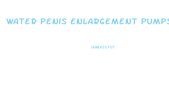 Water Penis Enlargement Pumps