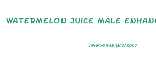 Watermelon Juice Male Enhancement