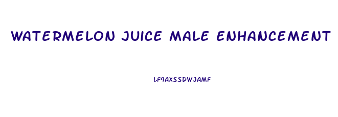 Watermelon Juice Male Enhancement