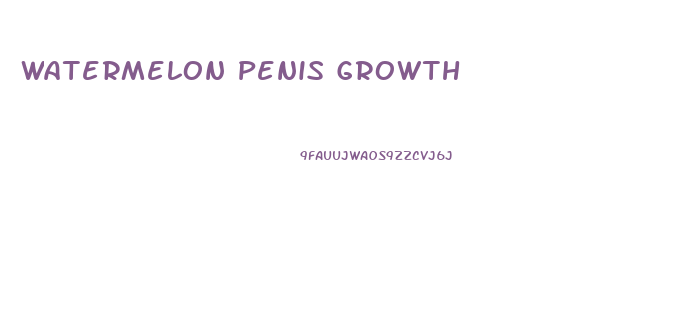 Watermelon Penis Growth