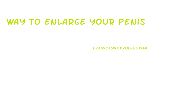 Way To Enlarge Your Penis