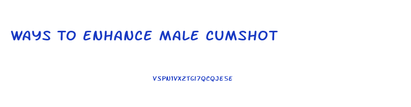 Ways To Enhance Male Cumshot