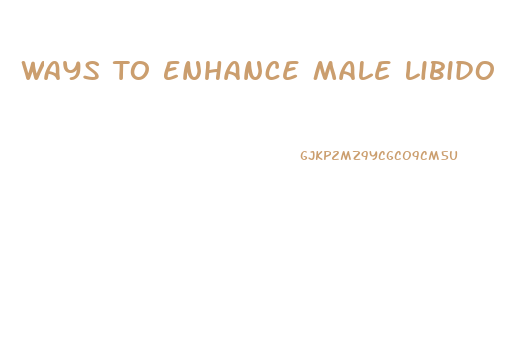 Ways To Enhance Male Libido