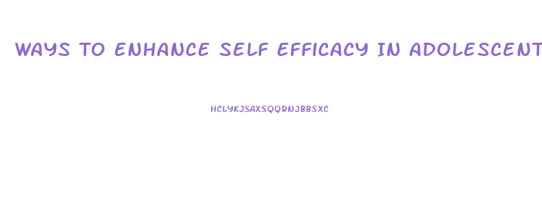 Ways To Enhance Self Efficacy In Adolescent Males