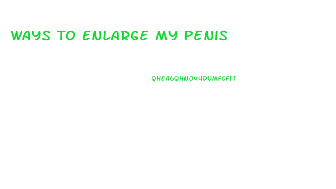 Ways To Enlarge My Penis