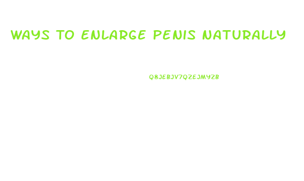 Ways To Enlarge Penis Naturally