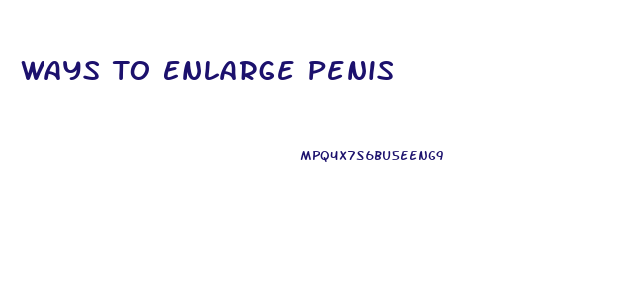 Ways To Enlarge Penis