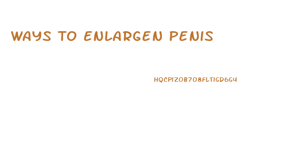 Ways To Enlargen Penis