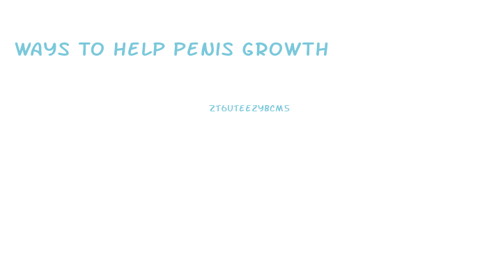Ways To Help Penis Growth