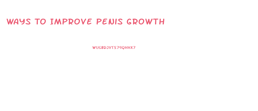 Ways To Improve Penis Growth