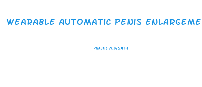 Wearable Automatic Penis Enlargement