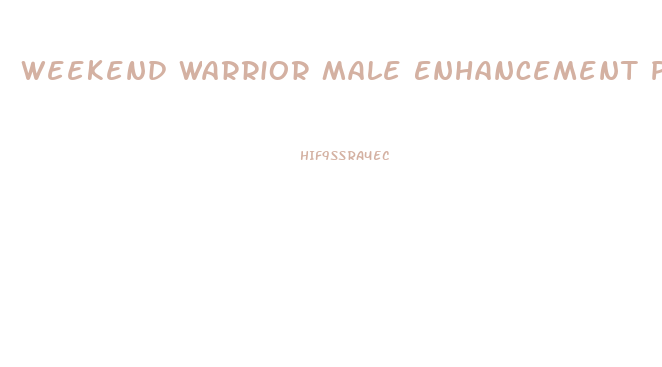 Weekend Warrior Male Enhancement Pills Reviews