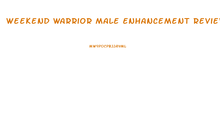 Weekend Warrior Male Enhancement Reviews