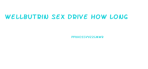 Wellbutrin Sex Drive How Long