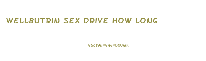 Wellbutrin Sex Drive How Long