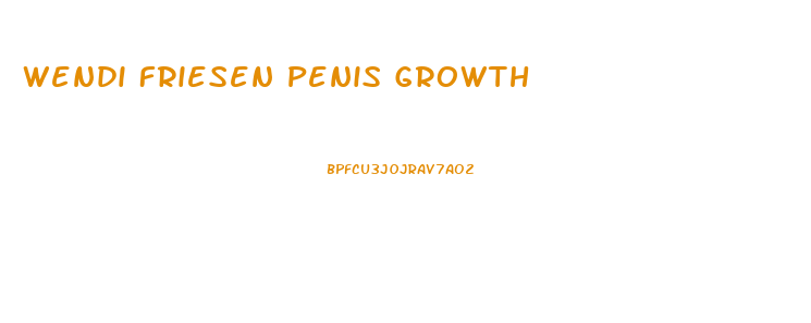 Wendi Friesen Penis Growth