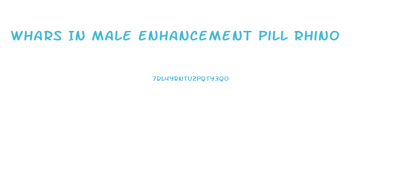 Whars In Male Enhancement Pill Rhino