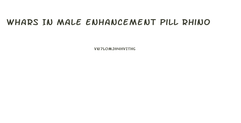 Whars In Male Enhancement Pill Rhino