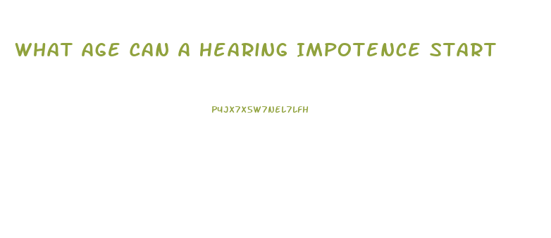 What Age Can A Hearing Impotence Start