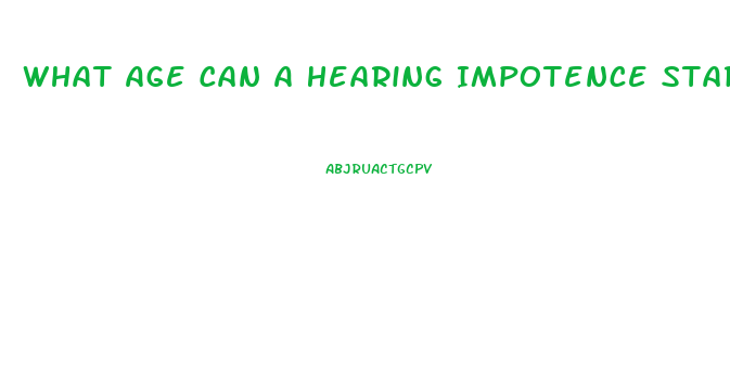 What Age Can A Hearing Impotence Start