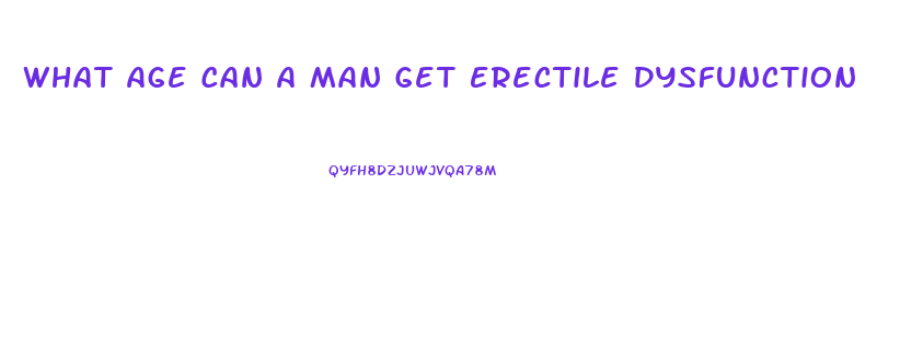 What Age Can A Man Get Erectile Dysfunction