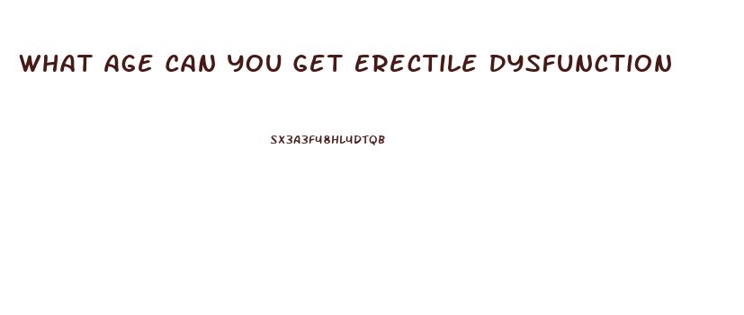 What Age Can You Get Erectile Dysfunction