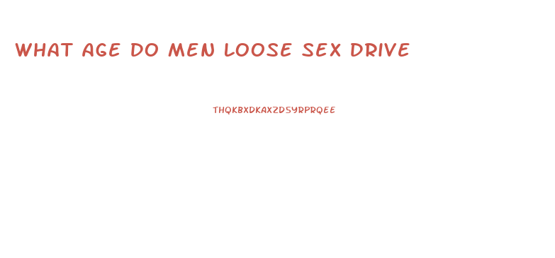 What Age Do Men Loose Sex Drive