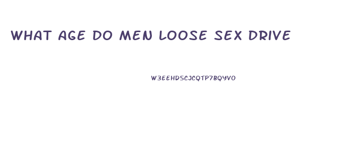 What Age Do Men Loose Sex Drive